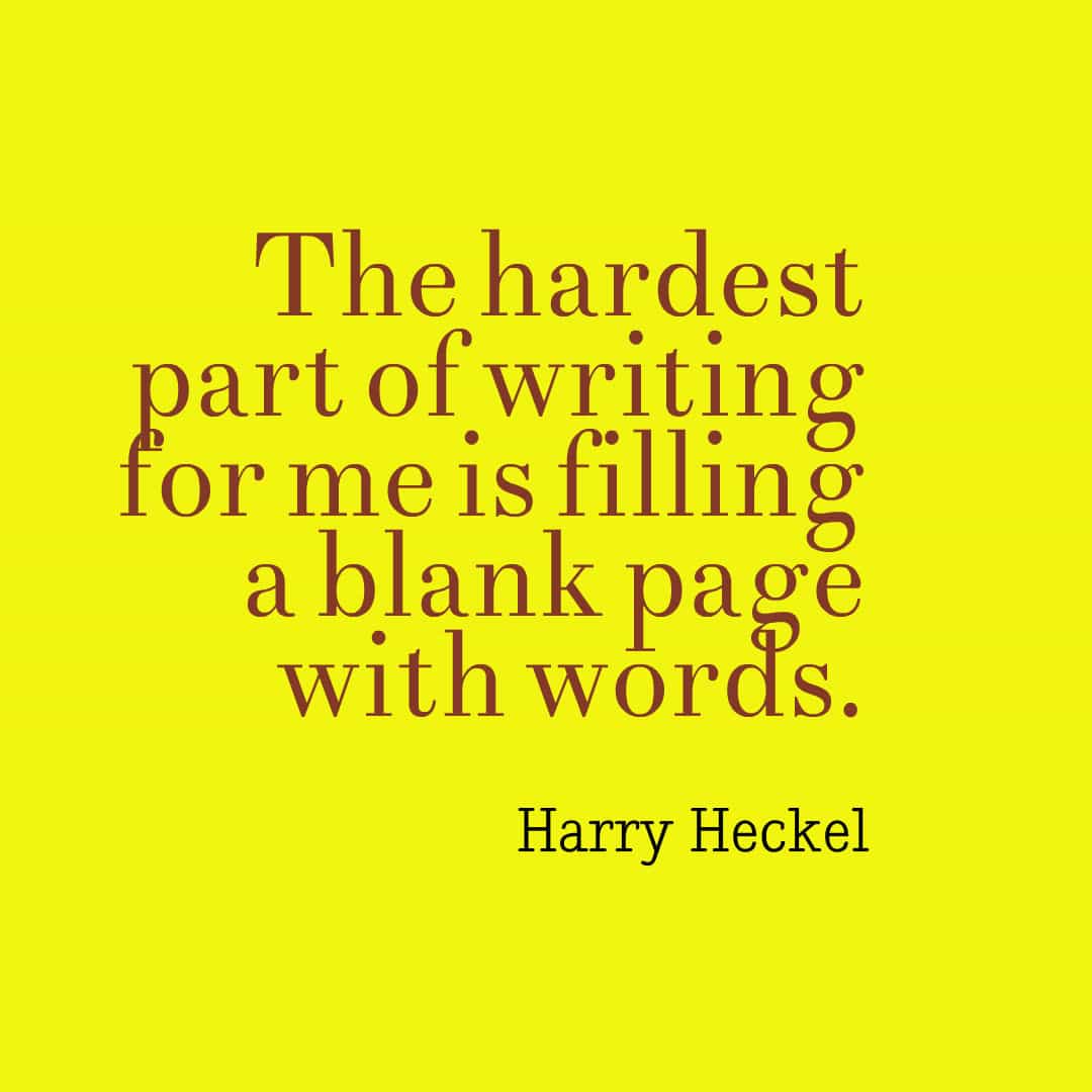 Harry Heckel - hardest part of writing quote
