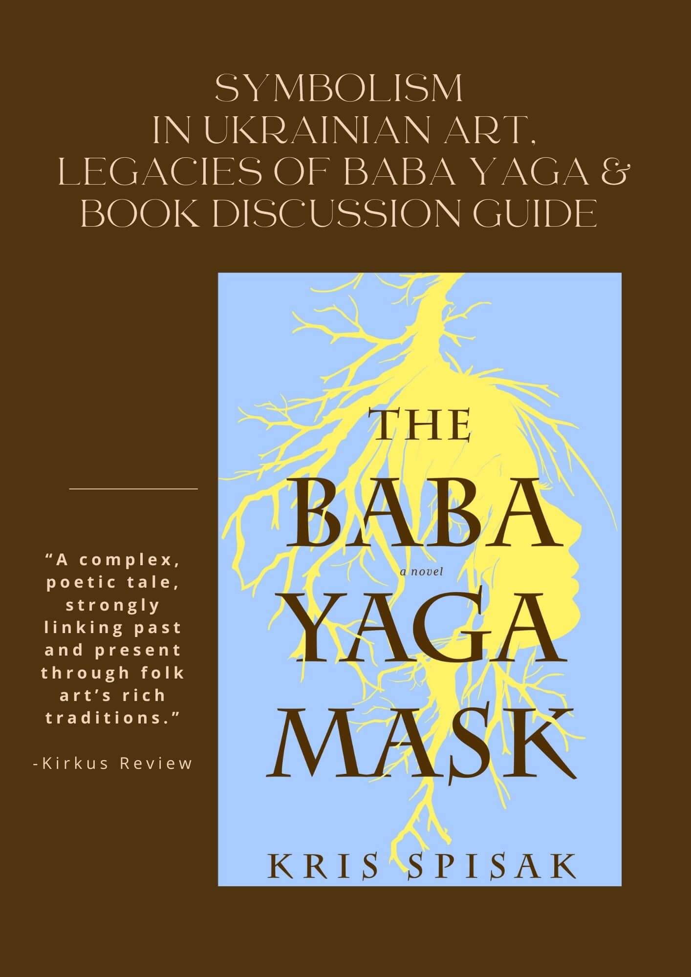 Interested in learning more about Ukrainian folk art symbolism, folktales and history? Looking for even more book club questions than can be found in the end of The Baba Yaga Mask? This book club guide was created just for you.